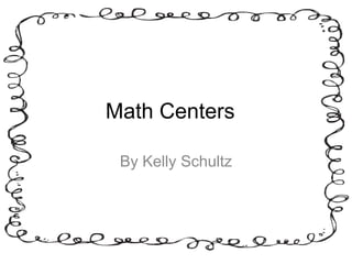 Math Centers

 By Kelly Schultz
 