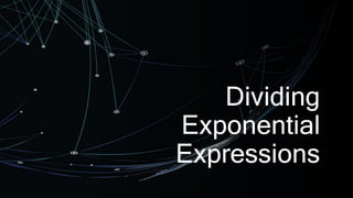 Dividing
Exponential
Expressions
 