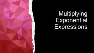 Multiplying
Exponential
Expressions
 