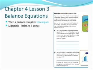 Chapter 4 Lesson 3
Balance Equations
 With a partner complete Investigate
 Materials – balance & cubes
 