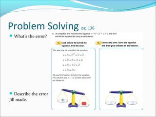 Problem Solving        pg. 136
 What’s the error?




 Describe the error
Jill made.
 