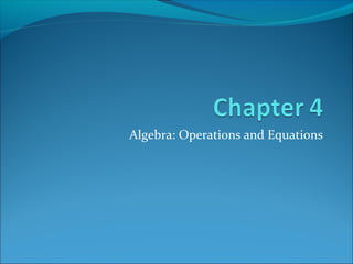 Algebra: Operations and Equations
 