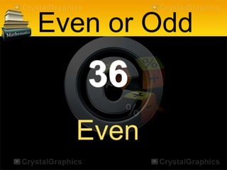 36
Even or Odd
Even
 