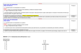 3ra hora
ETAPA: APPLY MY KNOWLEDGE
TEMA: ESTADÍSTICA
A. Se solicita escribir a los estudiantes en el cuaderno:
*Fecha:
*Objetivo: Evaluar los conocimientos adquiridos sobre estadística y medidas de localización relativa
B. Seguir el desarrollo de la clase, en donde:
1. Se tendrán papeles con los temas vistos y se dividirá el salón en dos grupos. Cada grupo tomará un papel y debe explicar el concepto sin mencionarlo de manera que
el otro grupo adivine. Se jugarán cuatro rondas.
Principio 3
2. Desarrollo de la evaluación de la Afirmación 3 (Anexo 3 – Evaluación de la Afirmación 3) Principio 2
3. Realizar una retroalimentación de la evaluación a modo de lluvia de ideas y pedir a los estudiantes traer la calculadora para todas las clases de las próximas dos
semanas. Solicitar a los estudiantes traer los materiales para el Maker.
Principio 1
4ta hora
ETAPA: APPLY MY KNOWLEDGE
TEMA: MAKER
A. Se solicita escribir a los estudiantes en el cuaderno:
*Fecha:
*Objetivo: Presentar los proyectos realizados durante el periodo
B. Seguir el desarrollo de la clase, en donde:
1. La docente buscará invitar a docentes/directivos/estudiantes externos para asistir este día y los presentará a los estudiantes para motivarlos a esforzarse.
Principio 3
2. Presentación de los proyectos según lo planeado por el grupo. Principio 1
3. Realizar la actividad Analicemos las perspectivas y los nuevos retos de la página 124 del libro y la página 125-126 del libro para entregar y asignar como nota 3.4. Principio 2
ANEXOS 1, 2 Y 3 - Evaluaciones de las afirmaciones 1, 2 y 3.
RESPUESTAS
AFIRMACIÓN 1
1. B
2. S
3. B
4. C
5. S
6. A
7. A
8. B
9. B
10. C
AFIRMACIÓN 2
1. W
2. W
3. W
4. W
 