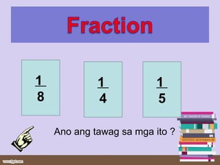 Ano ang tawag sa mga ito ?
1
8
1
5
1
4
 