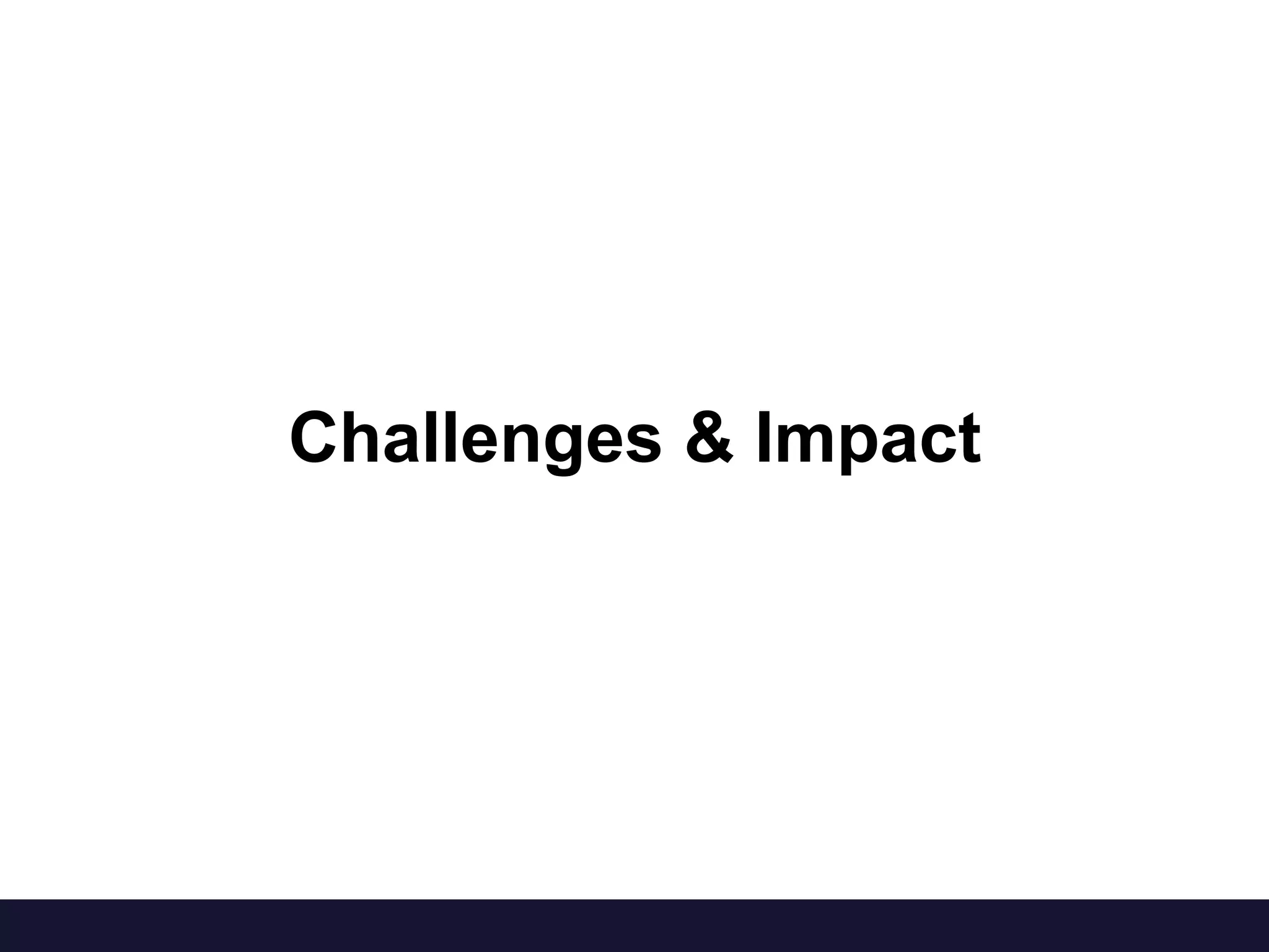 Challenges & Impact
 