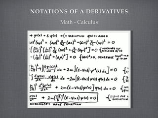 NOTATIONS OF A DERIVATIVES
       Math - Calculus
 