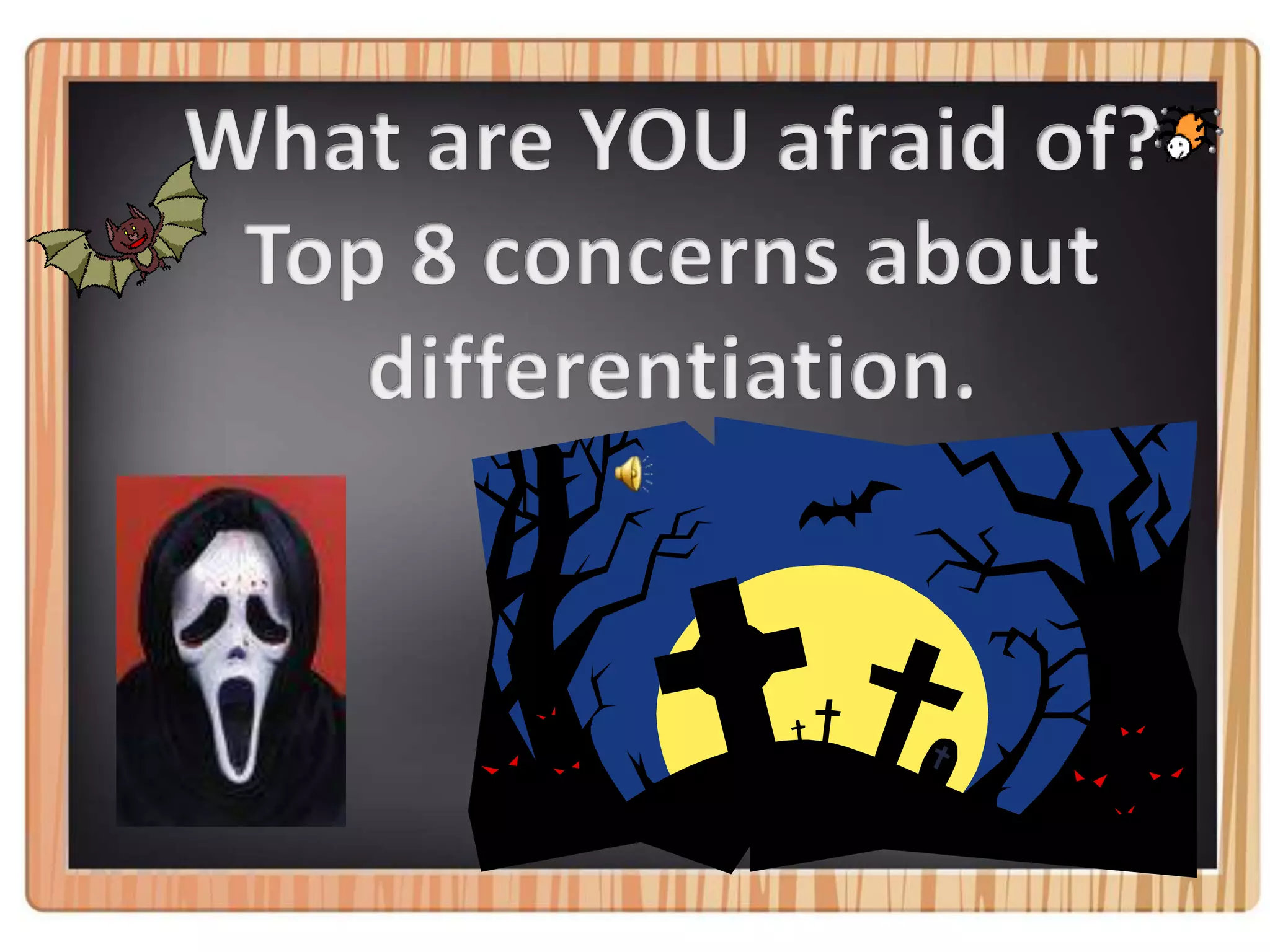 What are YOU afraid of?Top 8 concerns about differentiation.