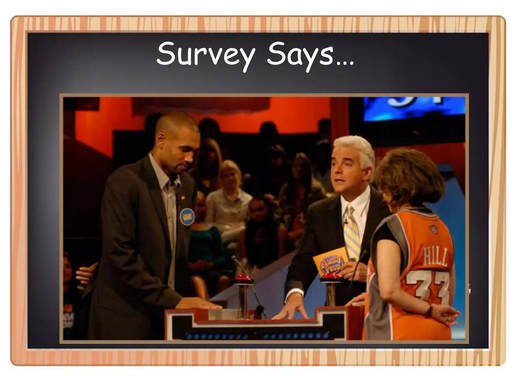 Survey Says…