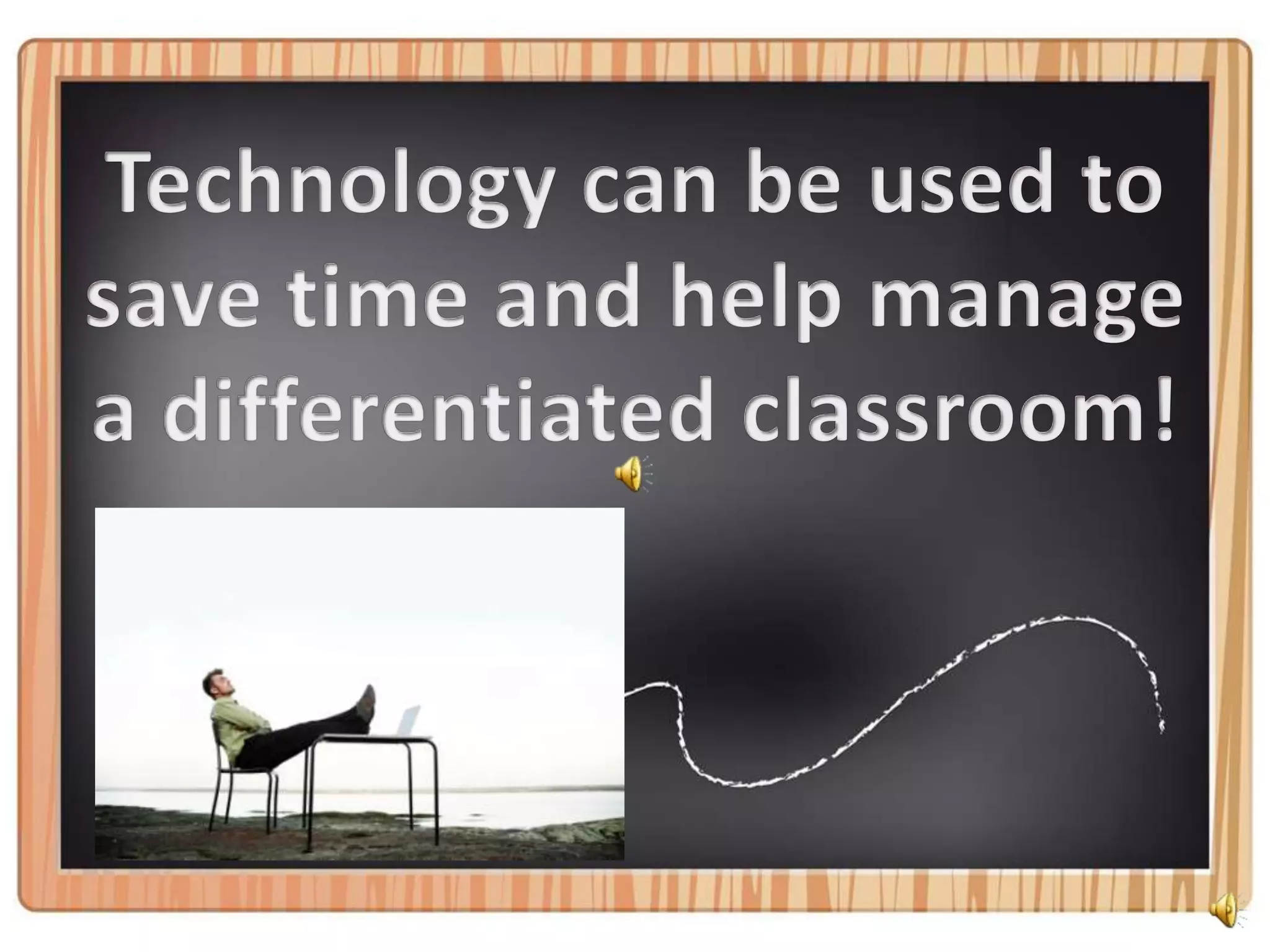 Technology can be used to save time and help manage a differentiated classroom!