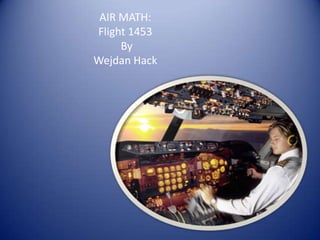 AIR MATH: Flight 1453  By  Wejdan Hack 