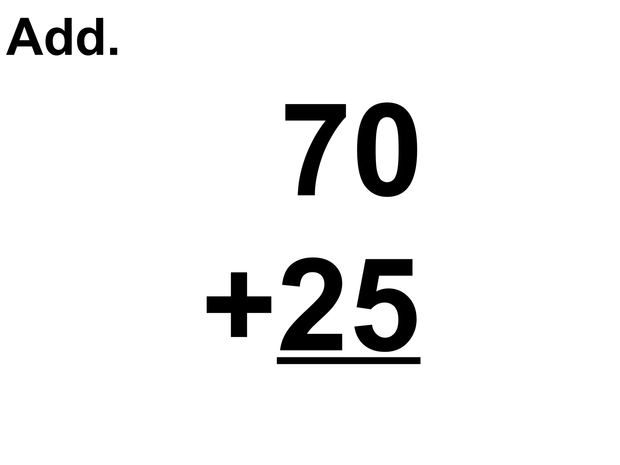 70   + 25 Add. 