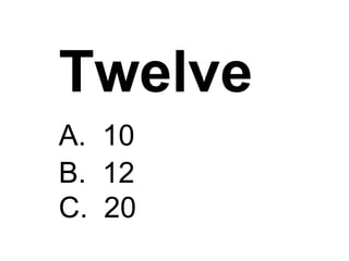 Twelve A.  10 B.  12 C.  20 