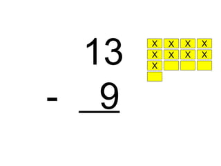 13 -  9 X X X X X X X X X 