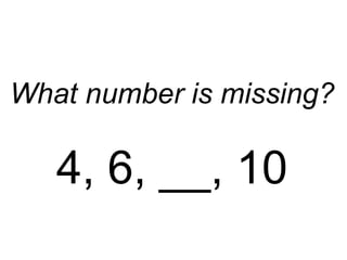 What number is missing? 4, 6, __, 10 
