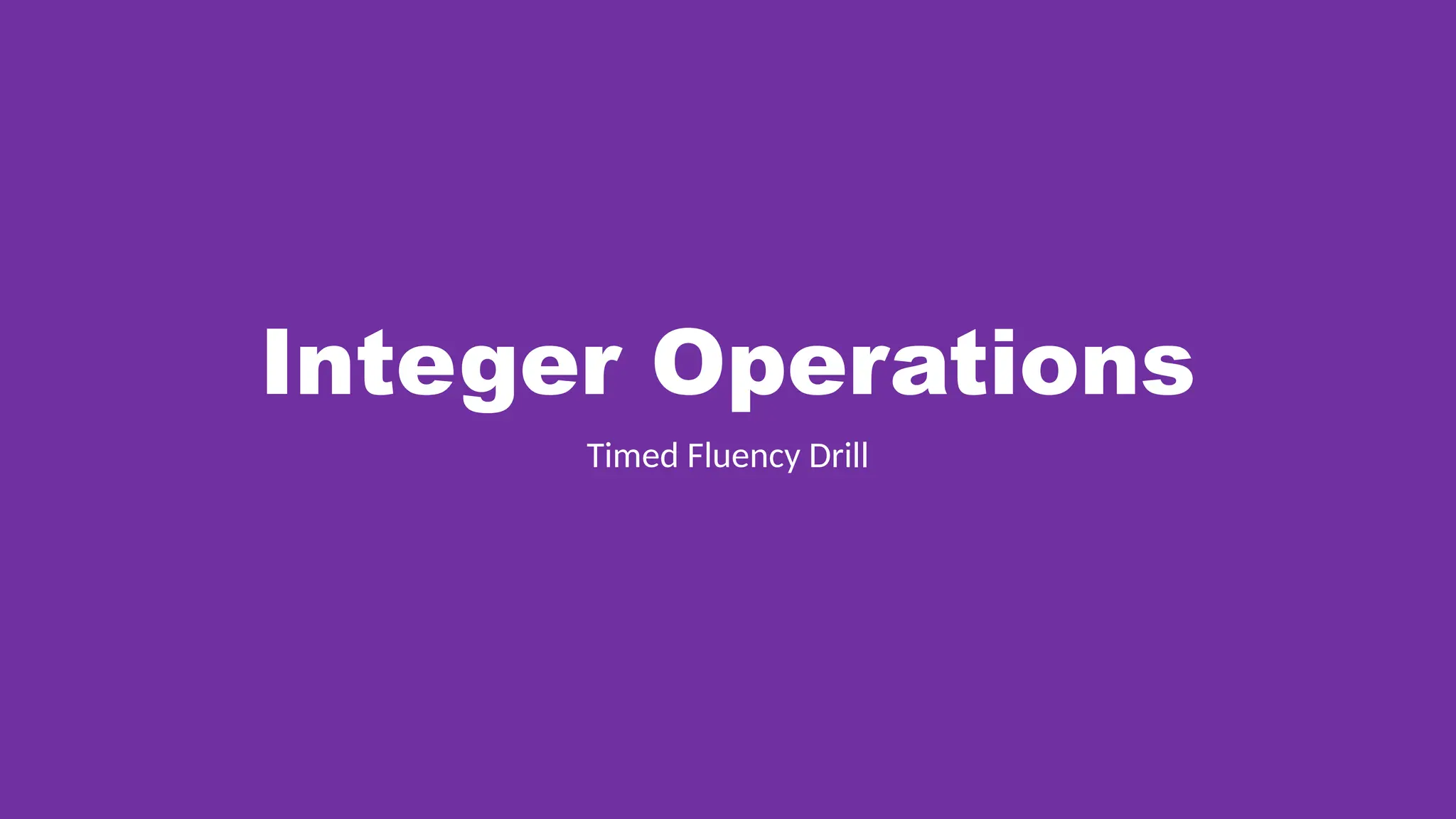 Integer Operations
Timed Fluency Drill