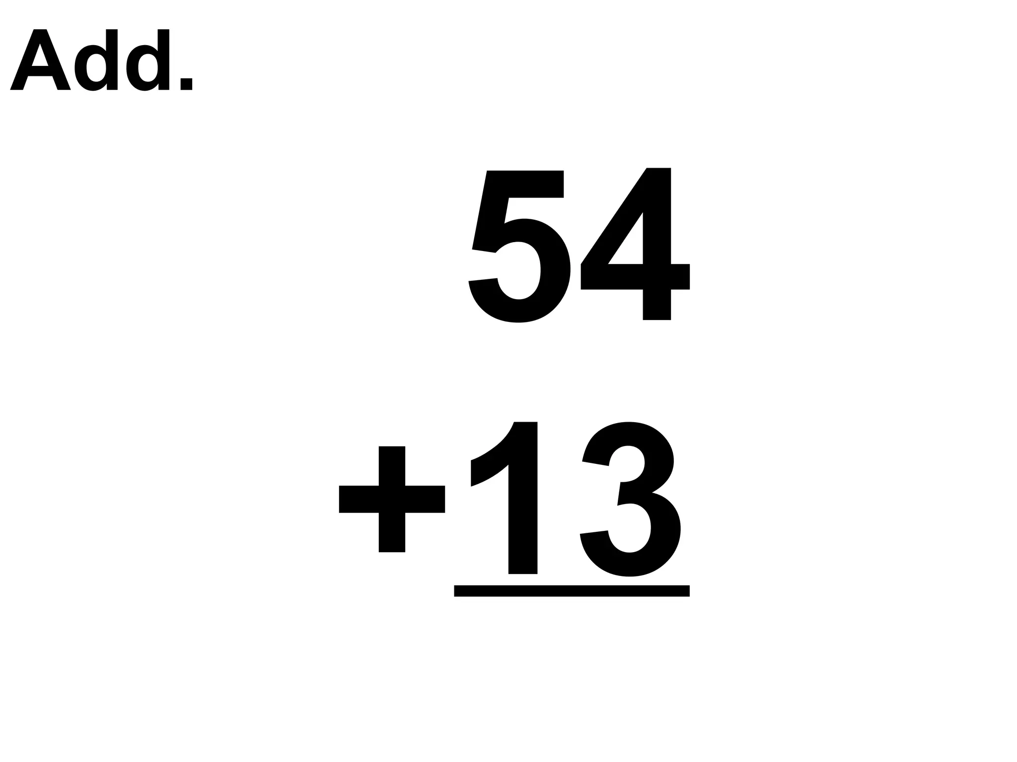54   + 13 Add. 