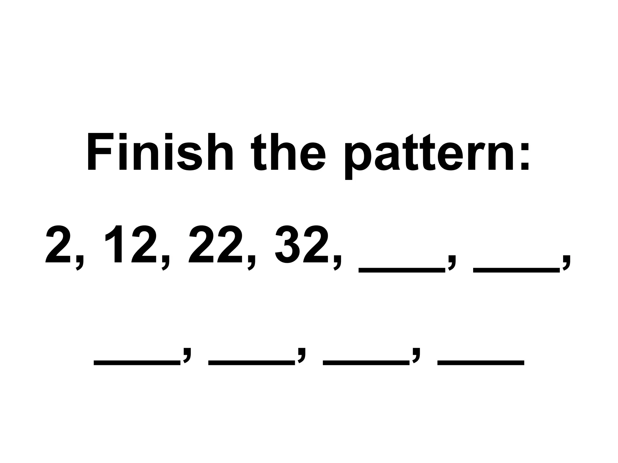 Finish the pattern: 2, 12, 22, 32, ___, ___, ___, ___, ___, ___ 