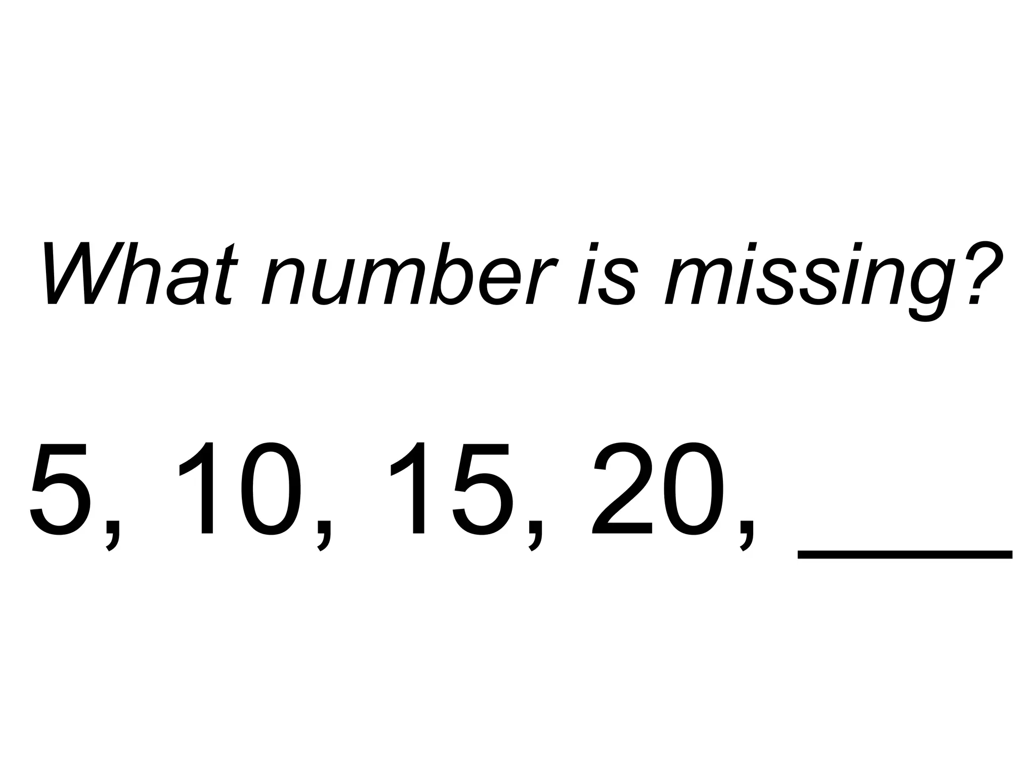What number is missing? 5, 10, 15, 20, ___ 