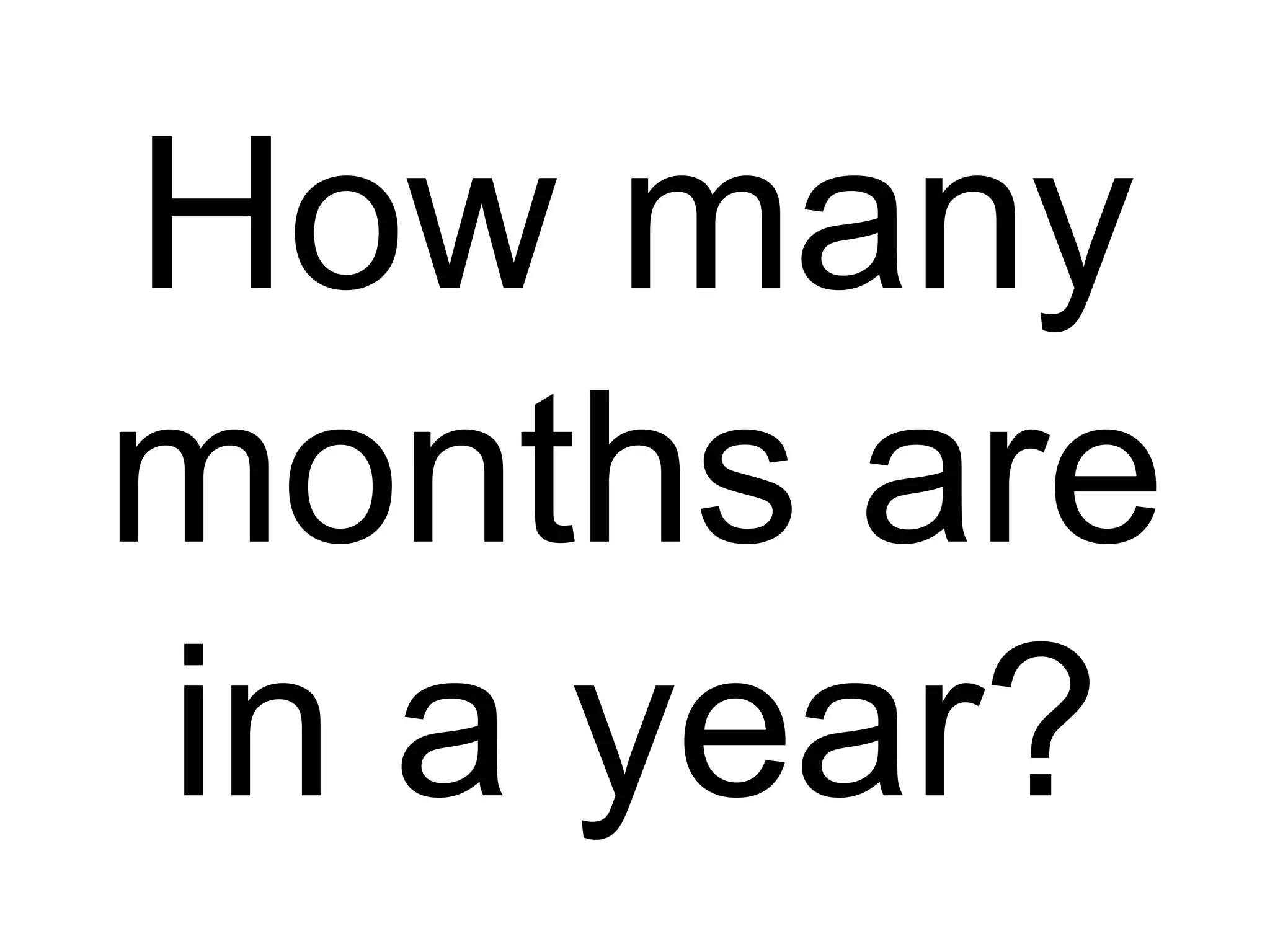 How many months are in a year? 