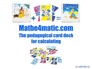 Mathe4matic.com The pedagogical card deck for calculating  (C) 2009 DRC AG 