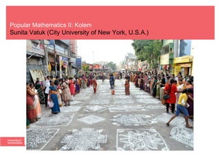 Popular Mathematics II: Kolem
Sunita Vatuk (City University of New York, U.S.A.)
 