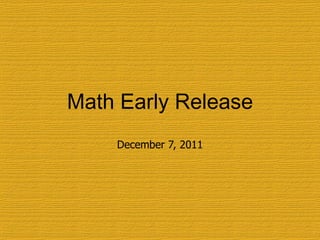 Math Early Release December 7, 2011 