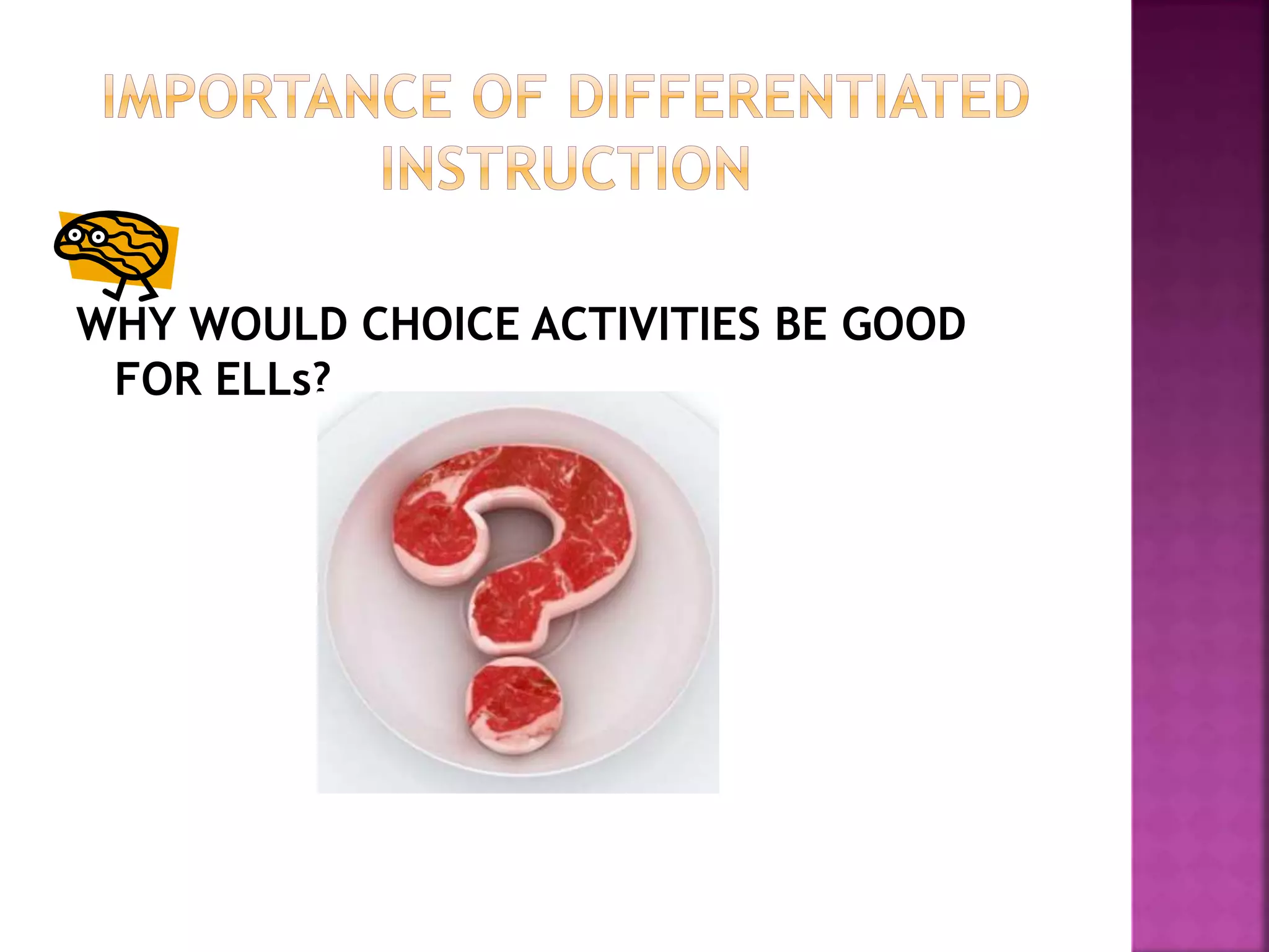 WHY WOULD CHOICE ACTIVITIES BE GOOD
FOR ELLs?
 