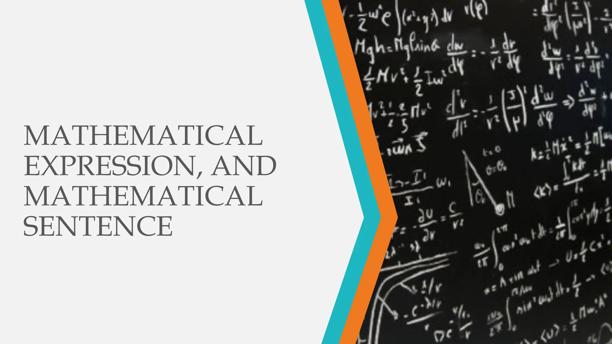 MATHEMATICAL
EXPRESSION, AND
MATHEMATICAL
SENTENCE
 