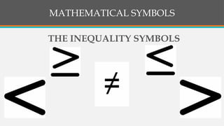 MATHEMATICAL SYMBOLS
THE INEQUALITY SYMBOLS
 