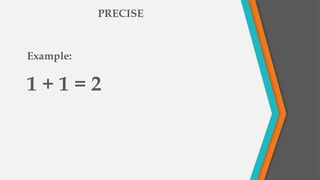 Example:
1 + 1 = 2
PRECISE
 