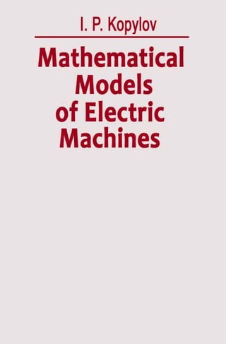I.P. Kopylov
Mathematical
Models
of Electric
Machines
 