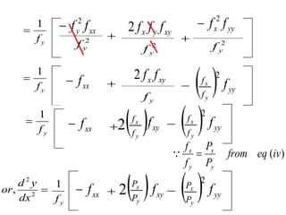 1
y
f
 xx
y f
f 2

2
y
f
 xy
y
x f
f
f
2
2
y
f

yy
x f
f 2

2
y
f
1
y
f

xx
f
  xy
x f
f
2
y
f
 yy
f
 2
y
x
f
f
1
y
f

xx
f
   
y
x
f
f
2 xy
f  yy
f
 2
y
x
f
f
)
(iv
eq
from
P
P
f
f
y
x
y
x


, 2
2

dx
y
d
or
1
y
f xx
f
   
y
x
P
P
2  yy
f
 2
y
x
P
P
xy
f
 