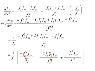 2
2

dx
y
d yx
x
xx
y f
f
f
f 

2
y
f

yy
x
xy
y f
f
f
f 

2
y
f









y
x
f
f
.
, 2
2

dx
y
d
or
3
y
f
xx
y f
f 2
 xy
y
x f
f
f
 xy
y
x f
f
f
 yy
x f
f 2

1
y
f

xx
y f
f 2
 xy
y
x f
f
f
2
 yy
x f
f 2

2
y
f
1
y
f
 xx
y f
f 2

2
y
f
 xy
y
x f
f
f
2
2
y
f

yy
x f
f 2

2
y
f
 