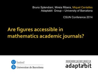 Bruno Splendiani, Mireia Ribera, Miquel Centelles
Adaptabit Group – University of Barcelona
CSUN Conference 2014
 