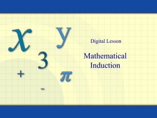 Mathematical
Induction
Digital Lesson
 