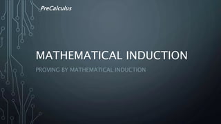MATHEMATICAL INDUCTION
PROVING BY MATHEMATICAL INDUCTION
PreCalculus
 