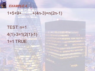 EXAMPLE 4
1+5+9+……..+(4n-3)=n(2n-1)
TEST: n=1
4(1)-3=1(2(1)-1)
1=1 TRUE
 