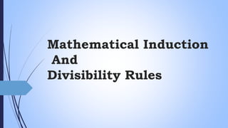 Mathematical Induction
And
Divisibility Rules
 