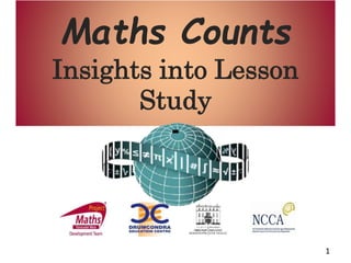 Maths Counts
Insights into Lesson
Study
1
 