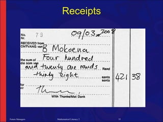 Receipts




Future Managers   Mathematical Literacy 2   35
 