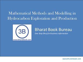 Bharat Book Bureau
www.bharatbook.com
One-Stop Shop for Business Information
Mathematical Methods and Modelling in
Hydrocarbon Exploration and Production
 