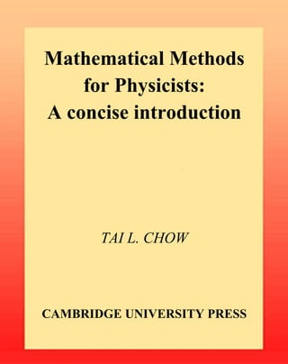 Mathematical Methods
for Physicists:
A concise introduction
CAMBRIDGE UNIVERSITY PRESS
TAI L. CHOW
 