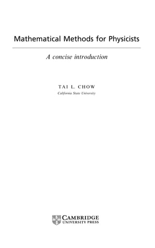 Mathematical Methods for Physicists
A concise introduction
T A I L. C H O W
California State University
 