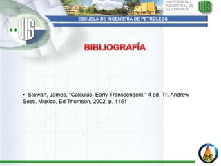 ESCUELA DE INGENIERÍA DE PETROLEOS •   Stewart, James. "Calculus, Early Transcendent." 4 ed. Tr. Andrew Sesti. Mexico, Ed Thomson, 2002. p. 1151 