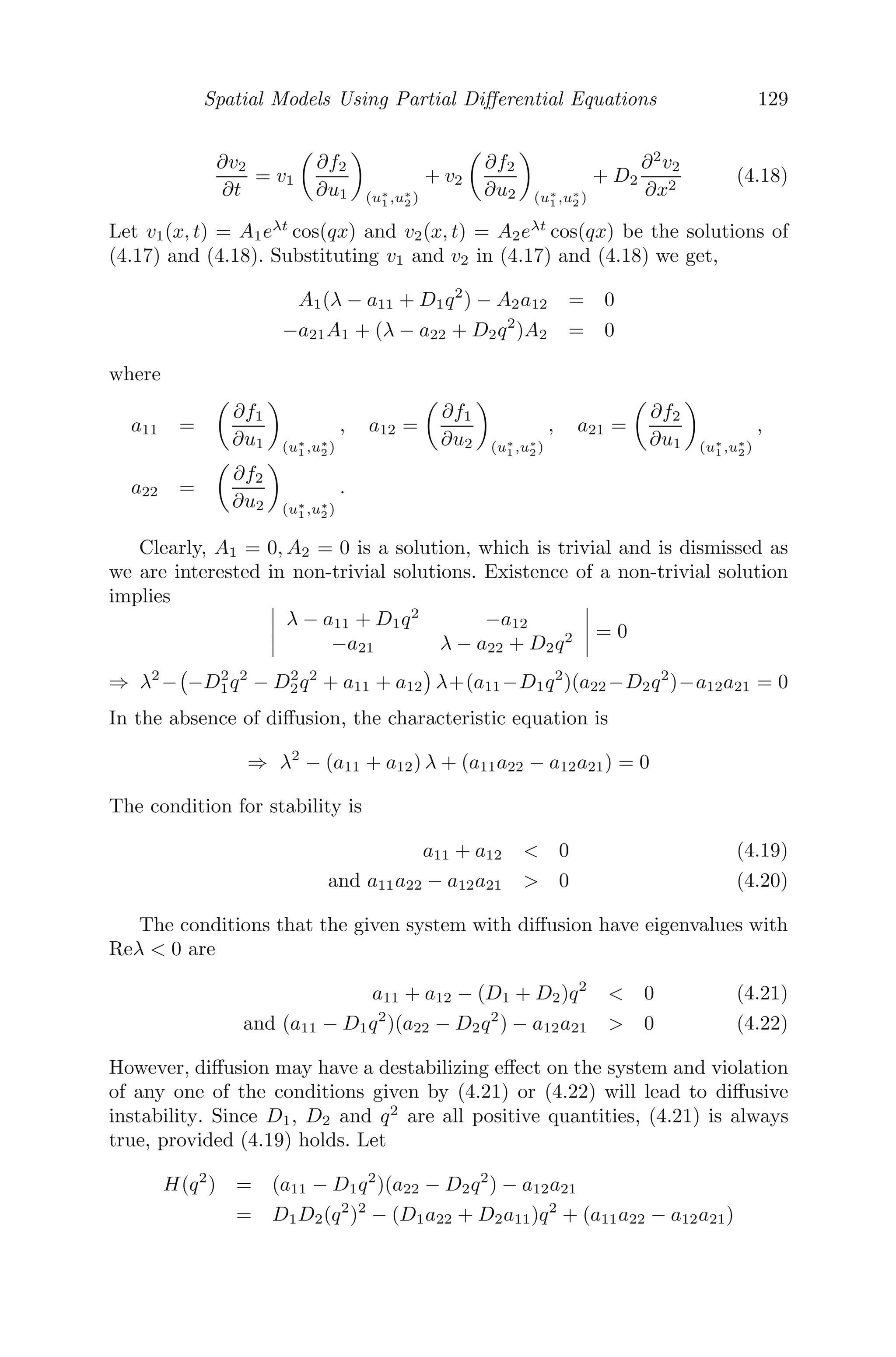 Continuous Models Using Ordinary Diﬀerential Equations 105
30. The three species ecosystem is given by
dx
dt
= x(−a + by − k1z)
dy
dt
= y(c − ex − k2z)
dz
dt
= z(k + k3x − k4y)
where all the coeﬃcients are positive constants.
(i) Interpret the model in ecological terms, taking into account the in-
teractions between the species z with x and y.
(ii) Obtain the equilibrium points and the condition(s) under which the
linearized system is stable.
31. The acceleration due to gravity varies inversely as the square of the dis-
tance from the center, when the attracted particle is outside the surface
μ1
x2

and, inside the earth, the acceleration at any point varies as its
distance from the center of the earth (μ2x) . Let a be the radius of the
earth and g be the acceleration on the surface of the earth.
(i) If b is the distance from the center of the earth to the point from
which the particle falls, and v1 is the velocity on reaching the surface,
then show that v2
1 = 2ag

1 − a
b

.
(ii) Also, show that v2
2 = ag

3 − 2a
b

, where v2 is the velocity on reach-
ing the center.
32. Consider an RLC circuit with impressed AC voltage V = V0 sin wt,
where V0 is the peak value of the voltage and w = 2πf, f being the
frequency of supplied voltage. Show that the current i(t) satisﬁes the
diﬀerential equation
L
d2
i
dt2
+ R
di
dt
+
i
e
= wV0coswt
whose solution is
i = e− R
2L t

A1cos

1
LC
−
R2
4L2

t + A2sin

1
LC
−
R2
4L2

t

+ I0sin(wt − θ)
where
I0 =
V0

R2 +

wL − 1
wC
2
and θ = tan−1

wL − 1
wC

R
.
33. A particle moves in a straight line under an acceleration μ2
(distance)
 
