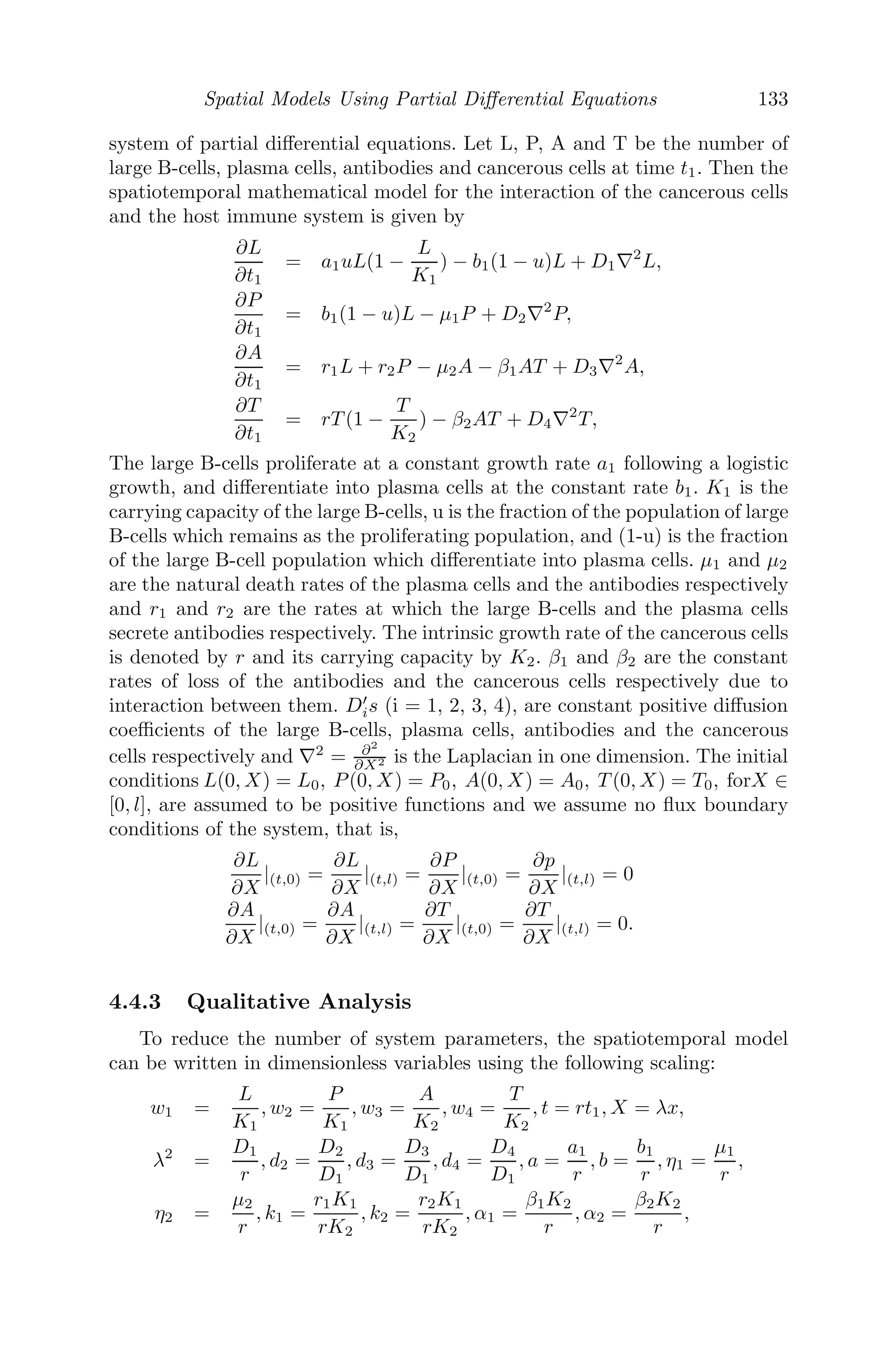 Continuous Models Using Ordinary Diﬀerential Equations 109
44. In a forest, the fox population grows at the rate of 10% per year and
the wolf population at the rate of 25% per year. The species compete
for the same resources and the forest can support 10000 foxes or 6000
wolves (carrying capacities).
(i) By taking F(t) and W(t) to be the fox and wolf populations at any
time t, formulate a mathematical model.
(ii) Find the solution for W(t) assuming W(0) = W0.
(iii) Assuming that the competition among the foxes and the wolves de-
creases the growth rates by an amount proportional to the product of
the two populations, modify the model to show the interaction of the
foxes and the wolves, 0.6 and 0.4 being the rates of decrease for the foxes
and the wolves respectively.
(iv) Find the equilibrium point(s) of the extended model obtained in
(iii).
(v) Perform linear stability analysis about the non-zero equilibrium
point and comment on the stability of the system.
(vi) Modify the model by considering an additional term to model the
hunting of both foxes and wolves, e being the measure of amount of hunt-
ing. At time t=0 (when hunting of both the species started), F(0)=1500
and W(0)=1000 and at time t=50, F(50)=100. Find the value of e for
this to happen.
(vii) Obtain the graph for long-term behavior of the two populations if
the level of hunting continues as in the previous question.
45. A model for interaction of messenger RNA-M and protein E is given by
dM
dt = Ek
1+Ek − αM and dE
dt = M − βE
(i) For k=1, interpret the model.
(ii) For k=1 and αβ  1, ﬁnd the steady state(s) of the model.
(iii) Check for stability about the obtained steady state(s) and hence
obtain the phase plane diagram of the system.
(iv) Find the steady state solution(s) for k=2. What happens where
(a) αβ  1
2 (b) αβ = 1
2 and (c) αβ  1
2 ?
46. In biological pattern formation (zebra stripes and butterﬂy wing pat-
terns), Lewis [74] proposed a simple model involving a biochemical
switch, where a gene G is activated by a biochemical signal subsystem
S. The model is given by
dg
dt
= k1s0 − k2g +
k3g2
k2
4 + g2
where g(t) is the gene product concentration, the concentration s0 of S
is ﬁxed and k
i s (i= 1,2,3,4) are positive constants.
(i) Describe the model and put it in the dimensionless form
dx
dτ
= s − rx +
x2
1 + x2
 