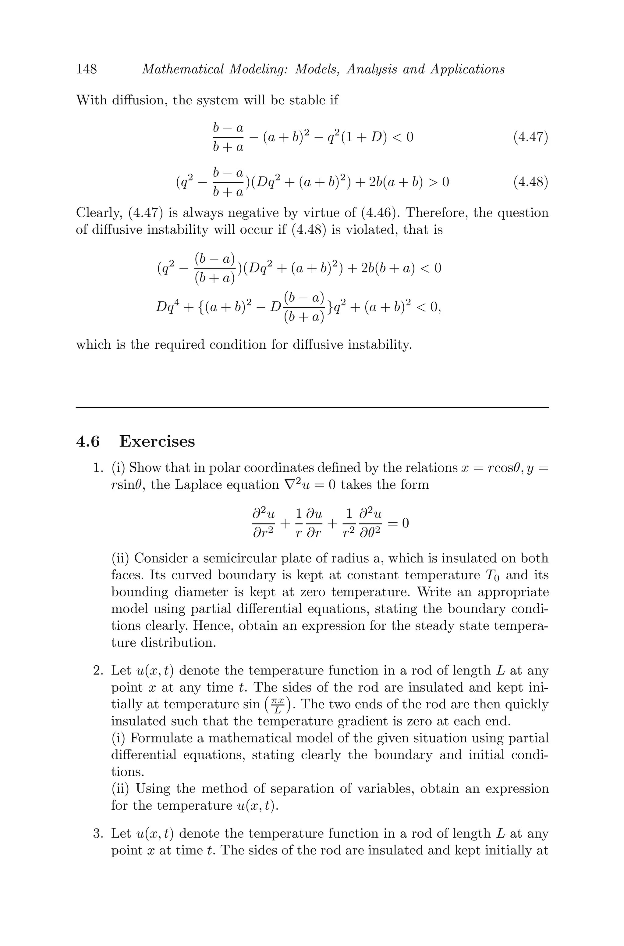 124 Mathematical Modeling: Models, Analysis and Applications
4.2.6 Theory of Car-Following
There are various ways a modeler can model the response of a driver to
the surrounding traﬃc. One is the response of the driver and hence his car,
when another car is immediately in front of it, assuming that the car follows
a single lane with no passing (see Figure 4.3). A reasonable assumption would
be that the nth
car response to the (n + 1)th
car (which is immediately in
front of it) is proportional to their velocity diﬀerence (that is, velocity of the
(n + 1)th
car minus the velocity of the nth
car). Thus, if an is the acceleration
of the nth
car and un is its velocity, then [22],
FIGURE 4.3: Car follows single lane without passing, with another car im-
mediately in front of it.
an = λ(un+1 − un)
⇒ an = −λ(un − un+1)
⇒
d2
xn
dt2
= −λ

dxn
dt
−
dxn+1
dt

(4.12)
where xn is the position of the nth
car. Let the length of all the cars be L,
moving with the same speed u, at a distance D apart (equi-spaced).
Integrating (4.12) we get,
u =
dxn
dt
= −λ (xn − xn+1) + c,
c being the constant of integration. Therefore,
u = λ (xn+1 − xn) + c
= λ(L + D) + c
=
λ
ρ
+ c
where ρ = 1
L+D is the uniform car density.
Let the velocity u = 0, where ρ = ρmax, therefore c = − λ
ρmax
and
u(ρ) =
λ
ρ
−
λ
ρmax
,
 