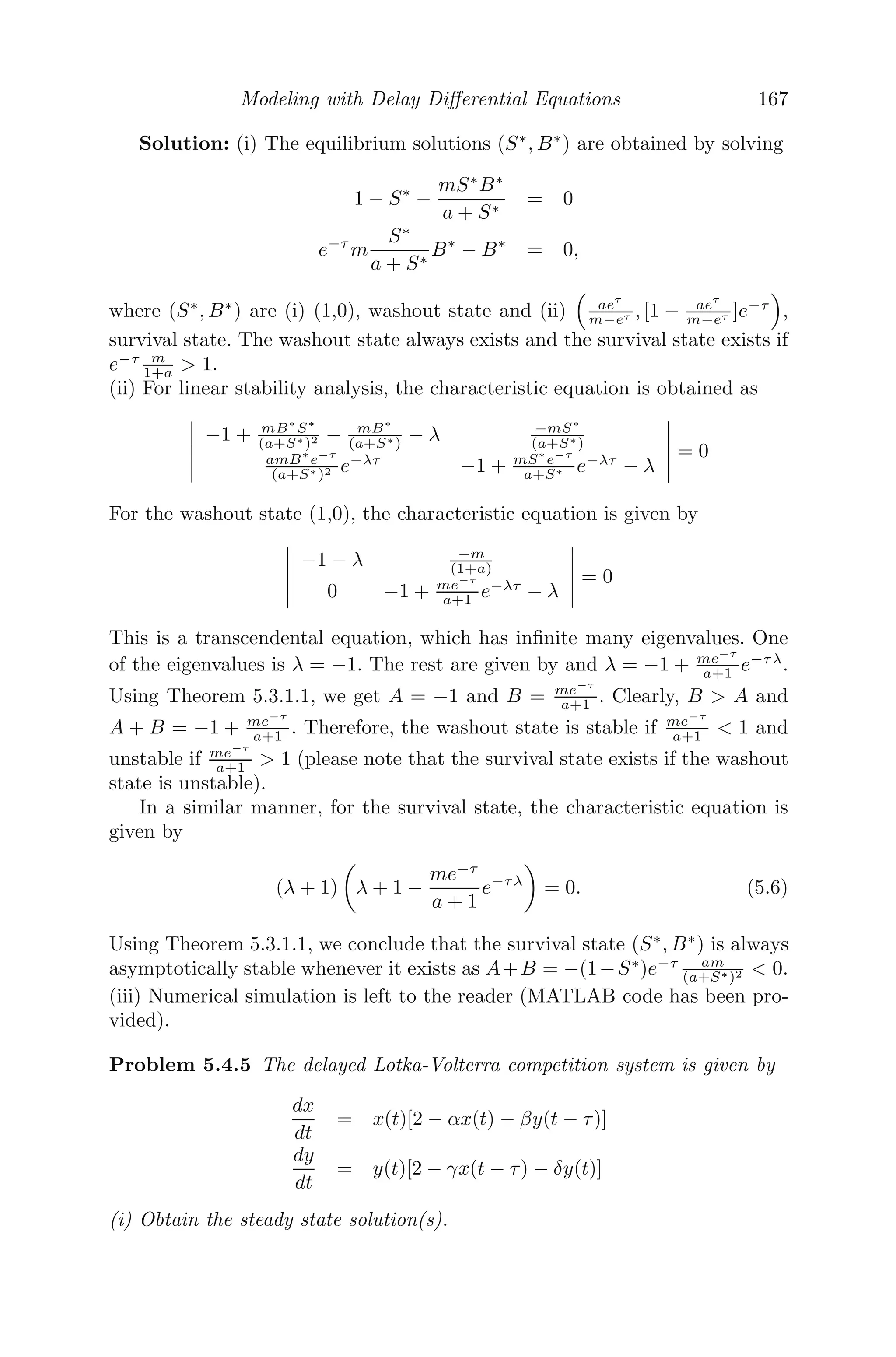 Spatial Models Using Partial Diﬀerential Equations 135
exist if the cancerous cells free equilibrium point exists, the quadratic equa-
tion (4.27) has positive real roots and 1 − α2w∗
3  0. The quadratic equation
(4.27) has positive real roots if α2  (α1+η2)2
4α1(k1w̄1+k2w̄2) = α22 (say). There-
fore, both the positive interior equilibrium points E∗
+ = (w̄1, w̄2, w∗
3+, w∗
4+),
which is characterized by a relatively low number of cancerous cells and E∗
− =
(w̄1, w̄2, w∗
3−, w∗
4−), characterized by a relatively high number of cancerous
cells exist if 1
w̄3
 α2  (α1+η2)2
4α1(k1w̄1+k2w̄2) and α1 − η2  0. If 0  α2  1
w̄3
= α21
(say), then from the positive interior equilibrium points only the high number
of cancerous cells equilibrium point E∗
− exists.
0 5 10 15
0
1
2
3
4
5
6
α
1
α
2
RI
α
2
=α
21
=η
2
/k
α
1
=η2
α
2
=α
22
=(α
1
+η
2
)
2
/(4kα
1
)
R
I
R
II
R
III
RIV
FIGURE 4.6: The existence regions of the equilibrium points E2, E∗
+ and
E∗
−, where k = k1x̄ + k2ȳ. RI (α1 − η2  0 and 0  α2  α21 = 2.08591) is
the region where E2 and E∗
− exist. RII (α1 − η2  0 and α21  α2  α22)
is the region where the equilibrium points E2 and E∗
− and E∗
+ exist. RIII
(α2  α22) is the region where the equilibrium point E2 only exists. In the
region RIV (α1 − η2  0 and α21  α2  α22), the equilibrium point E2 only
exists.
From the linear stability analysis of the temporal model one can easily
show that
(i) The trivial equilibrium point E0 is unstable always and the boundary equi-
librium point E1 is locally asymptotically stable if au − b(1 − u)  0.
(ii) The cancerous cells free equilibrium point E2 is locally asymptotically
stable if 1 − α2w̄3  0 and the positive interior equilibrium point E∗
−, which
is characterized by relatively high number of cancerous cells, is locally asymp-
totically stable when it exists.
(iii) The positive interior equilibrium point E∗
+, with relatively cancerous cells
 