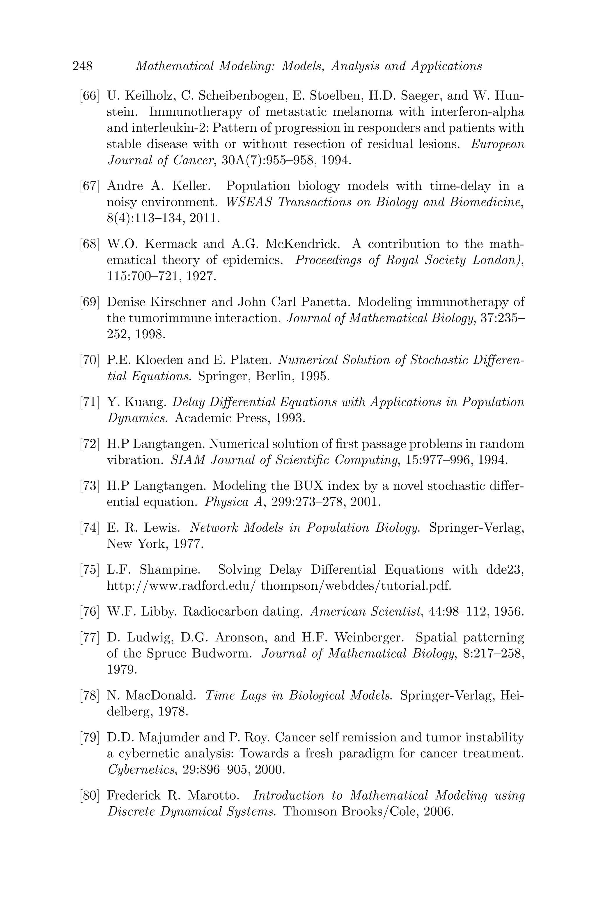 176 Mathematical Modeling: Models, Analysis and Applications
where
P(λ) = λ3
+ a1λ2
+ a2λ + a3
Q(λ) = b1λ2
+ b2λ + b3
a1 = μ2 + μ3 + br2y∗
−
ax∗
y∗
(g2 + y∗)2
a2 = br2y∗
(μ3 −
p1z∗
g1 + z∗
) +
ap1x∗
y∗
z∗
(g2 + y∗)2(g1 + z∗)
−
μ3p1z∗
g1 + z∗
+
acy∗
(g2 + y∗)
+ μ2{μ3 + br2y∗
−
ax∗
y∗
(g2 + y∗)2
}
a3 = bμ2μ3r2y∗
−
aμ2μ3x∗
y∗
(g2 + y∗)2
+
acμ3y∗
(g2 + y∗)
−
bg1p1p2r2x∗
(y∗
)2
(g3 + y∗)(g1 + z∗)2
+
ag1g3p1p2(x∗
)2
y∗
(g2 + y∗)(g3 + y∗)2(g1 + z∗)2
+
ag1p1p2(x∗
)2
(y∗
)2
(g2 + y∗)2(g3 + y∗)(g1 + z∗)2
+
aμ3p1x∗
y∗
z∗
(g2 + y∗)2(g1 + z∗)
−
bμ3p1r2y∗
z∗
g1 + z∗
+
bg1p1p2r2x∗
(y∗
)2
(g3 + y∗)(g1 + z∗)2
b1 = −
p1z∗
g1 + z∗
b2 = −
g1p1x∗
y∗
(g3 + y∗)(g1 + z∗)2
 0
b3 =
ag1p1p2{g2g3 + 2g3y∗
+ (y∗)2
}x∗
y∗
(g2 + y∗)2(g3 + y∗)2(g1 + z∗)2
−
br2g1p1p2x∗
(y∗
)2
(g3 + y∗)(g1 + z∗)2
The steady state is stable in the absence of delay (τ = 0) if the roots of
P(λ) + Q(λ) = 0
⇒ λ3
+ (a1 + b1)λ2
+ (a2 + b2)λ + a3 + b3 = 0 (5.11)
have negative real parts. This occurs if and only if a1 +b1  0, a3 +b3  0 and
(a1 + b1)(a2 + b2) − (a3 + b3)  0 (by Routh Hurwitz’s criteria). This implies
μ2 + μ3 + br2y∗
−
ax∗
y∗
(g2 + y∗)2
−
p1z∗
g1 + z∗
 0
p1

g1p2x∗
y∗
μ3(g3 + y∗)(g1 + z∗)2
+
z∗
g1 + z∗

 μ2  p1{
z∗
g1 + z∗
+
g1p2x∗
(g2g3 + 2g3y∗
+ (y∗)2
)
μ3(g3 + y∗)2(g1 + z∗)2
}
(The above criteria is satisﬁed with the set of parameters shown in Section
5.4.1.2, provided 0 ≤ c ≤ 0.278, s2  μ2μ3g1
p1−μ2
). Now substituting λ = iω (where
ω is positive) in equation (5.10) and separating the real and imaginary parts
we obtain the system of transcendental equations
 